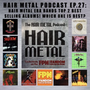 HAIR METAL Podcast EP.27: Hair Metal Era Bands Top 2 Best Selling Albums! Which One Is Best?