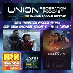 Union Federation Podcast EP.182: Star Trek: Discovery Season 5 - EP.03 ’Jinaal’