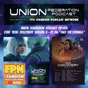 Union Federation Ep. 183: Star Trek Discovery S5 E04 'Face the Strange'