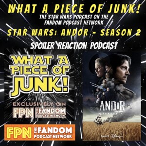 What a Piece of Junk Episode 167 Star Wars Andor season 2 Episodes 7-9