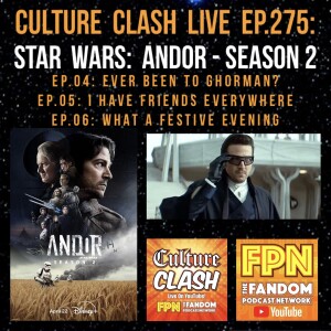 Culture Clash Live EP. 275: Star Wars: Andor - Season 2: EP.04: Ever Been To Ghorman? /  EP.05: I Have Friends Everywhere / EP.06: What A Festive Evening