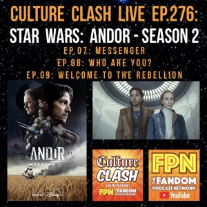 Culture Clash Live EP. 276: Star Wars: Andor - Season 2: EP.07: Messenger / EP.08: Who Are You? / EP.09: Welcome To The Rebellion