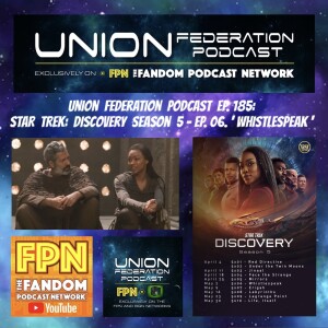 Union Federation Ep. 185: Star Trek Discover S5 Ep 06 'Whistlespeak'