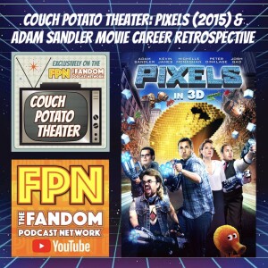Couch Potato Theater: Pixels (2015) & Adam Sandler Movie Career Retrospective.