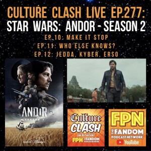 Culture Clash Live EP. 277: Star Wars: Andor - Season 2: EP.10: Make It Stop / EP.11: Who Else Knows? / EP.12: Jedda, Kyber, Erso
