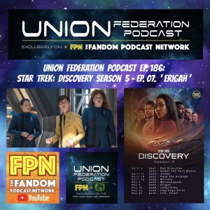 Union Federation Ep. 186: Star Trek Discover S5 Ep 07 ’Erigah’