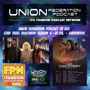 Union Federation Ep. 187: Star Trek Discover S5 Ep 08 'Labyrinths'