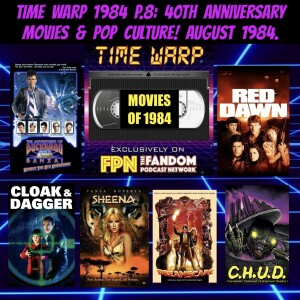 Time Warp 1984 P8: 40th Anniversary Movies & Pop Culture! August 1984