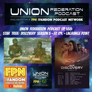 Union Federation Ep. 188: Star Trek Discover S5 Ep 09 'Lagrange Point'