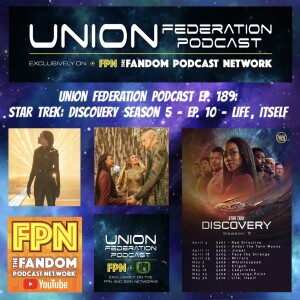 Union Federation Ep. 189: Star Trek Discovery S5 Ep 10 'Life Itself'