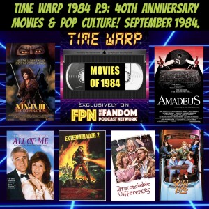 Time Warp 1984 P9: 40th Anniversary Movies & Pop Culture! September 1984.