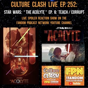 Culture Clash Live EP.252: Star Wars: " The Acolyte " EP.6: Teach / Corrupt