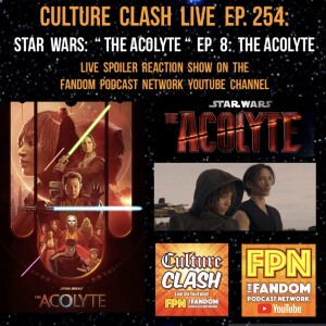 Culture Clash Live EP.254: Star Wars: " The Acolyte " EP.8: The Acolyte