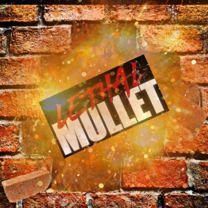 Lethal Mullet Podcast Episode 216: Payback