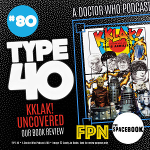 Type 40 A Doctor Who Podcast Episode 80: KKLAK! Uncovered - Our Book Review