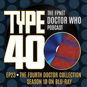 TYPE 40: A Doctor Who Podcast  Episode 23: The Fourth Doctor Collection – Season 18 on Blu-Ray