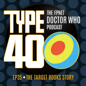 TYPE 40: A Doctor Who Podcast  Episode 35: The Target Books Story
