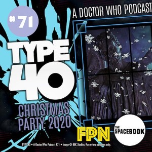 Type 40 • A Doctor Who Podcast  Episode 71: Christmas Party 2020