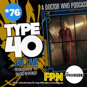 Type 40 • A Doctor Who Podcast  Episode 76: Jail Time – Revolution of the Daleks Review