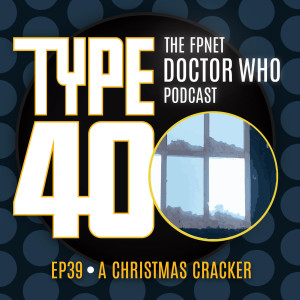 TYPE 40: A Doctor Who Podcast  Episode 39: A Christmas Cracker
