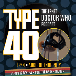 TYPE 40: A Doctor Who Podcast  Episode 44: Arch of Indignity – Series 12 Review Fugitive of the Judoon