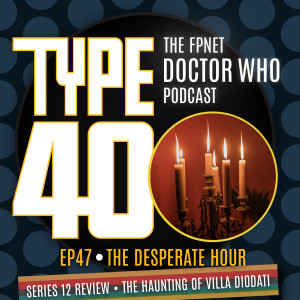 TYPE 40: A Doctor Who Podcast  Episode 47: The Desperate Hour – Series 12 Review The Haunting of Villa Diodati