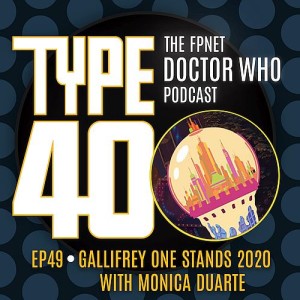 TYPE 40: A Doctor Who Podcast  Episode 49: Gallifrey One Stands 2020 with Monica Duarte