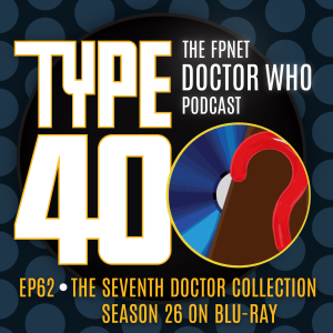 TYPE 40: A Doctor Who Podcast  Episode 62: The Seventh Doctor Collection – Season 26 on Blu Ray