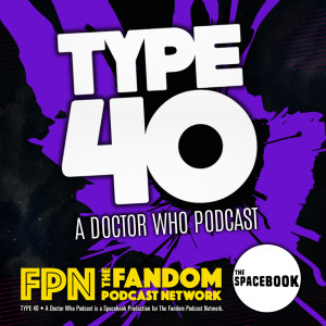 Type 40 • A Doctor Who Podcast  Episode 79: Northern Star