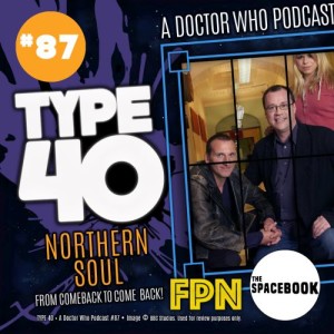 Type 40: A Doctor Who Podcast Episode 87: Northern Soul