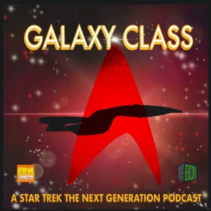 Galaxy Class A Star Trek The Next Generation Podcast Episode 126 Picard Season 3 Episode 4 Live!