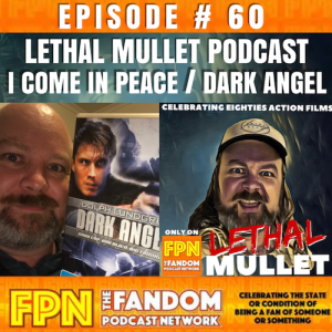 Lethal Mullet Podcast: Episode 60: I Come In Peace / Dark Angel