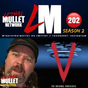 Lethal Mullet Episode #202: V The Miniseries & Beyond