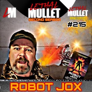 Lethal Mullet Podcast Episode 215: Robot Jox