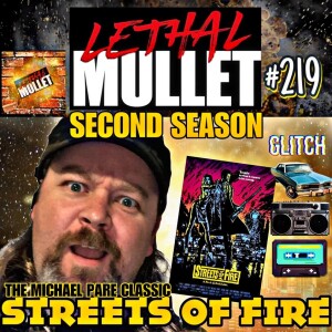 Lethal Mullet Podcast Episode 219: Streets of Fire