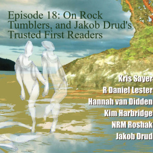 Episode 18: On Rock Tumblers, and Jakob Drud's Trusted First Readers