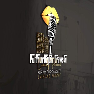 PutYourBigGirlDrawsOn Podcast S1 E3