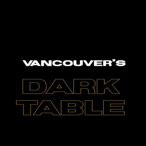 Vancouver’s Dark Table