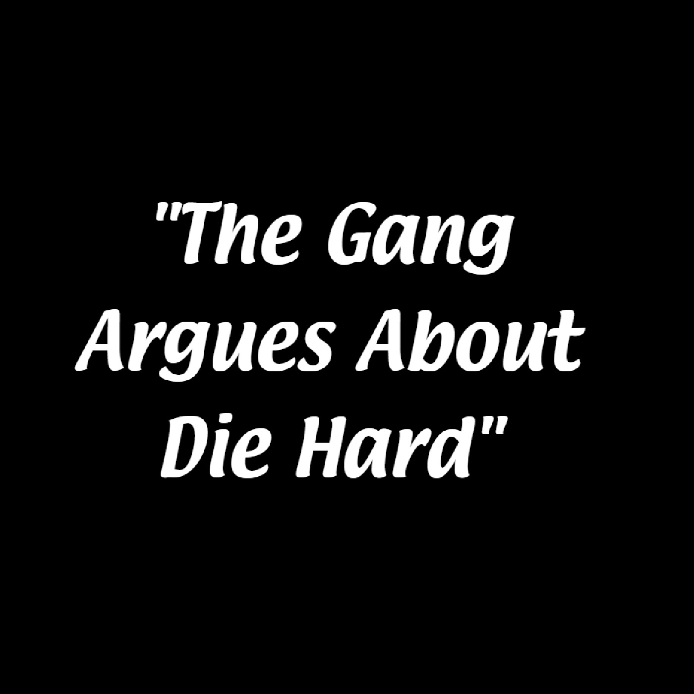 Episode 84 - The Gang Argues About Die Hard