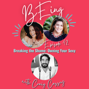 EPISODE 42: Breaking the Shame: Owning Your Sexy with Craig Cassey