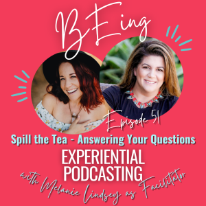 EPISODE 51: Spill the Tea - Answering Your Questions with Mel as Facilitator