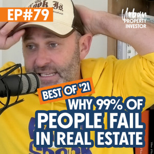 Best of ’21 #3 - Why 99% of People Fail In Real Estate