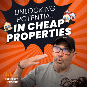 Unlocking Potential in Cheap Properties