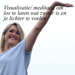 Visualisatie/meditatie om los te laten wat zwaar is op dit moment en je lichter te voelen