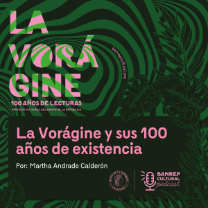 La Vorágine 01 - La Vorágine y sus 100 años de existencia