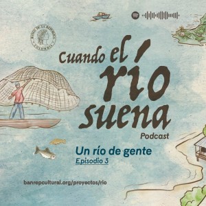 Cuando el río suena • Un río de gente 3: como la paz de un río en calma