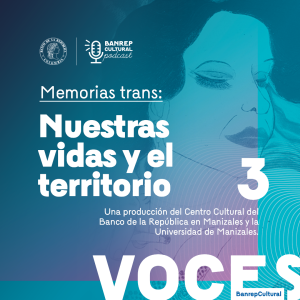 Voces Banrepcultural • Especial Memorias Trans 3: Nuestras vidas y el territorio