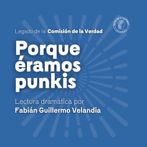 Comisión de la Verdad 02: Porque éramos punkis