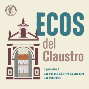 Ecos del Claustro 02 - La fé está pintada en la pared