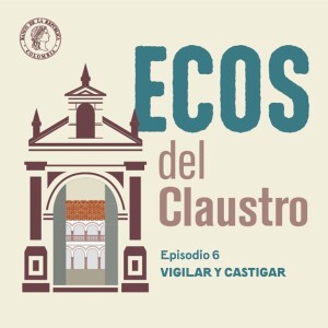 Ecos del Claustro 06 - Vigilar y castigar